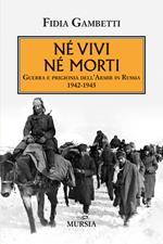 Né vivi né morti. Guerra e prigionia dell'Amir in Russia (1942-1945)