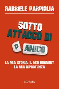 Sotto attacco di panico. La mia storia, il mio burnout, la mia ripartenza