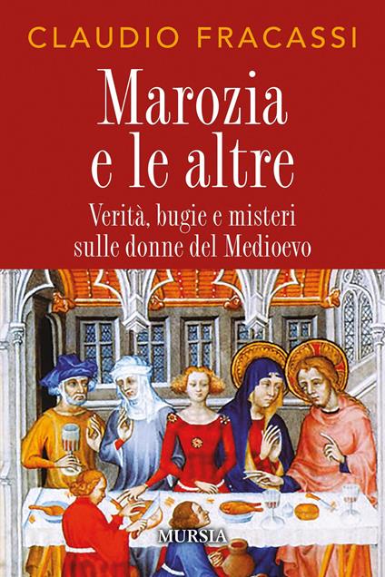 Marozia e le altre. Verità, bugie e misteri sulle donne del Medioevo - Claudio Fracassi - copertina