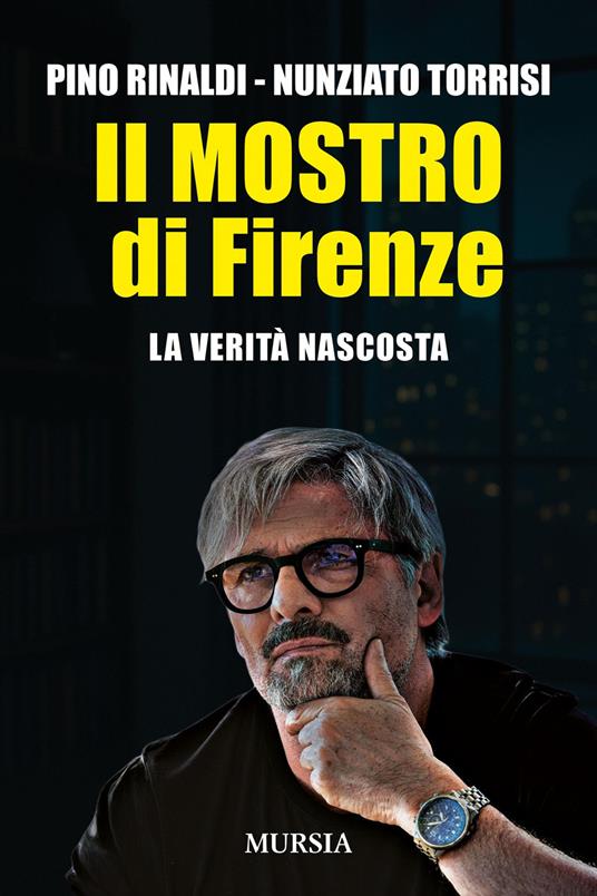 Il mostro di Firenze. La verità nascosta - Pino Rinaldi,Nunziato Torrisi - copertina