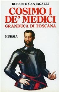 Cosimo I de' Medici granduca di Toscana - Roberto Cantagalli - copertina