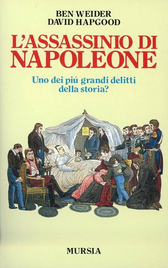 L' assassinio di Napoleone. Uno dei più grandi delitti della storia? - Ben Weider,David Hapgood - copertina