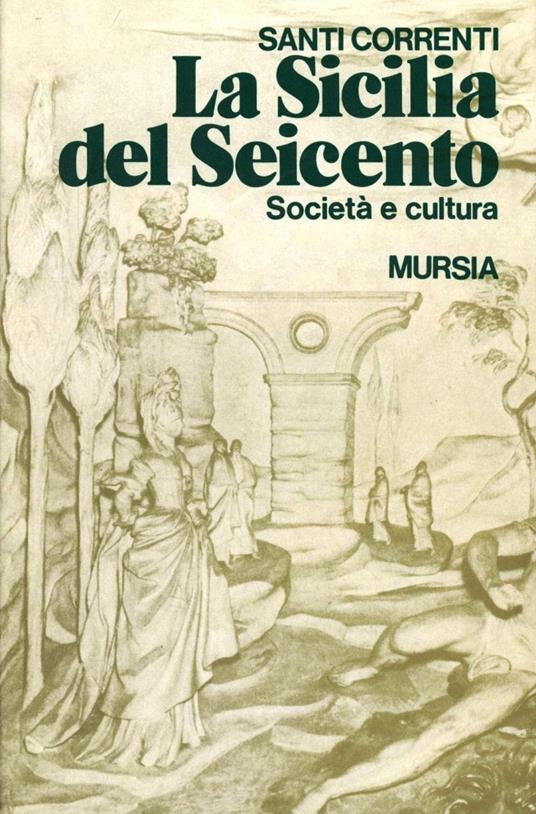 La Sicilia del Seicento. Società e cultura - Santi Correnti - copertina