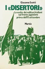 I disertori. Le scelte dei militari italiani sul fronte jugoslavo prima dell'8 settembre