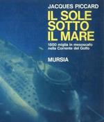 Il sole sotto il mare. 1500 miglia in mesoscafo nella Corrente del Golfo