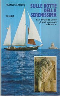 Sulle rotte della Serenissima. Con il «Vistona» verso gli scali veneziani del Levante