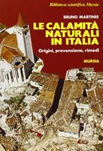 Le calamità naturali in Italia. Origini, prevenzione, rimedi