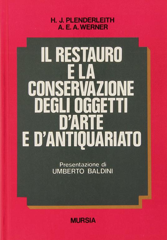 Il restauro e la conservazione degli oggetti d'arte e d'antiquariato - H. J. Plenderleith,Alfred E. Werner - copertina