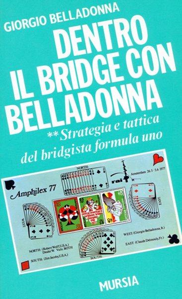 Dentro il bridge con Belladonna. Vol. 2: Strategia e tattica del bridgista formula uno - Giorgio Belladonna - copertina