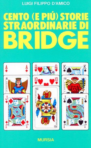 Cento (e più) storie straordinarie di bridge - Luigi F. D'Amico - copertina