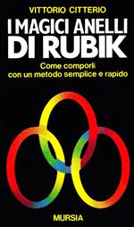 I magici anelli di Rubik. Come comporli con un metodo semplice e rapido