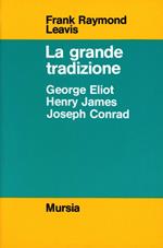 La grande tradizione. George Eliot, Henry James, Joseph Conrad