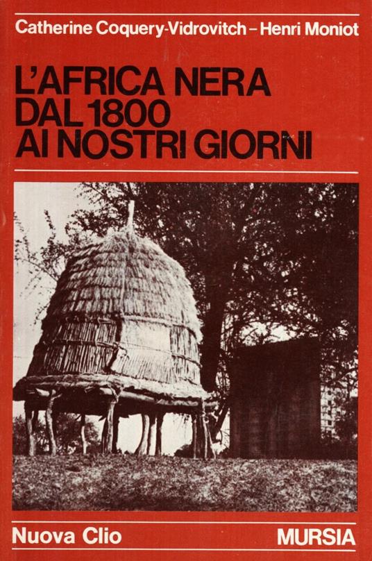 L'Africa nera dal 1800 ai nostri giorni - Catherine Coquery Vidrovitch,Henri Moniot - copertina