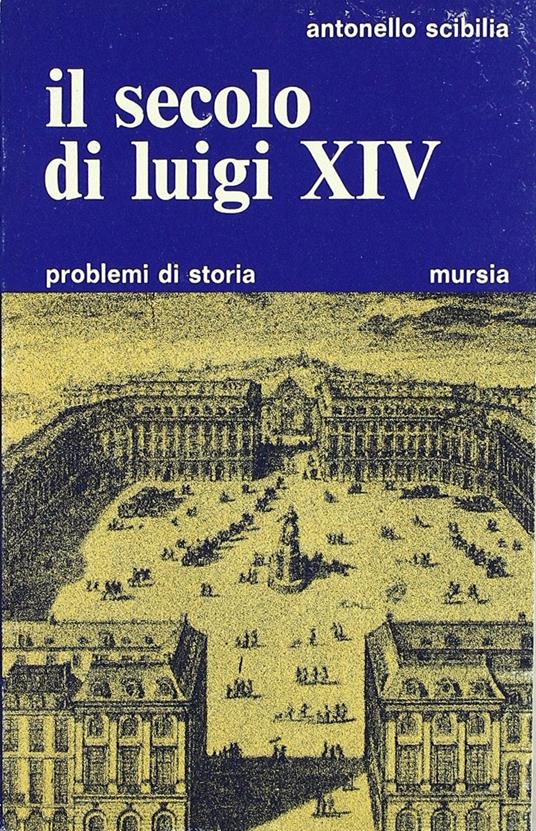 Il secolo di Luigi XIV - Antonello Scibilia - copertina