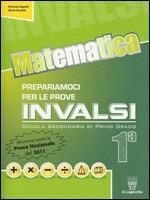 Matematica. Prepariamoci alle prove INVALSI. Materiali per il docente. Per la 1ª classe della Scuola media