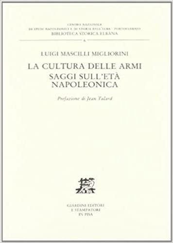 La cultura delle armi. Saggi sull'età napoleonica - Luigi Mascilli Migliorini - copertina