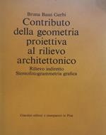 Contributo della geometria proiettiva al rilievo architettonico. Rilievo indiretto. Stereofotogrammetria grafica