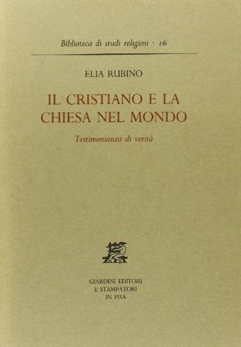 Il cristiano e la Chiesa nel mondo. Testimonianza di verità - Elia Rubino - copertina