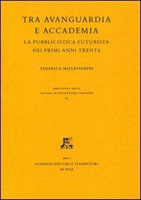 Tra avanguardia e accademia. La pubblicistica futurista nei primi anni Trenta - Federica Millefiorini - copertina