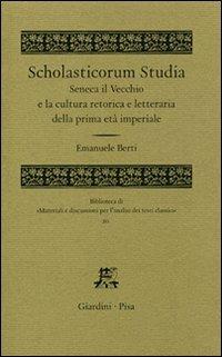 Scholasticorum Studia. Seneca il Vecchio e la cultura retorica e letteraria della prima età imperiale - copertina