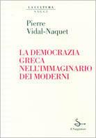 La democrazia greca nell'immaginario dei moderni - Pierre Vidal-Naquet - copertina