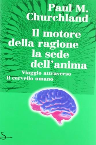 Il motore della ragione, la sede dell'anima - Paul M. Churchland - copertina