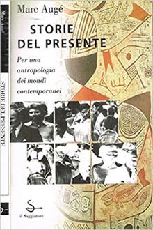 Storie del presente. Per un'antropologia dei mondi contemporanei