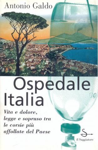 Ospedale Italia. Storie quotidiane di vita e malavita nel più grande policlinico del paese - Antonio Galdo - copertina