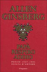 Papà respiro addio. Poesie scelte (1947-1995)