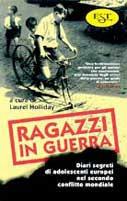 Ragazzi in guerra. Diari segreti di adolescenti europei nel secondo conflitto mondiale - copertina