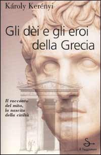Gli dei e gli eroi della Grecia - Károly Kerényi - copertina