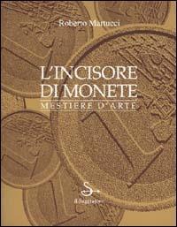 L'incisore di monete. Mestiere d'arte