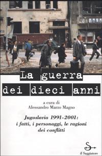 La guerra dei dieci anni. Jugoslavia 1991-2001 - copertina