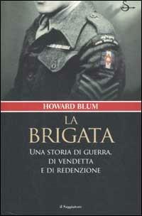 La brigata. Una storia di guerra, di vendetta e di redenzione - Howard Blum - copertina