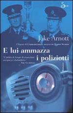 E lui ammazza i poliziotti