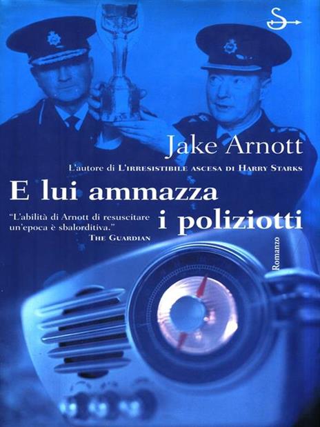 E lui ammazza i poliziotti - Jake Arnott - copertina