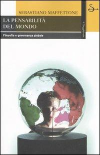 La pensabilità del mondo. Filosofia e governanza globale - Sebastiano Maffettone - copertina