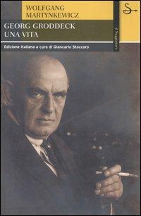 Georg Groddeck. Una vita - Wolfgang Martynkewicz - copertina