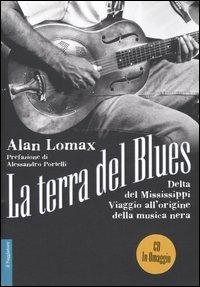 La terra del blues. Delta del Mississippi. Viaggio all'origine della musica nera. Con CD Audio - Alan Lomax - copertina