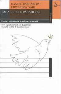 Paralleli e paradossi. Pensieri sulla musica, la politica e la società - Daniel Barenboim,Edward W. Said - copertina