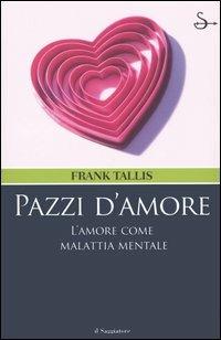 Pazzi d'amore. L'amore come malattia mentale - Frank Tallis - copertina