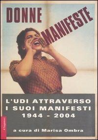 Donne manifeste. L'UDI attraverso i suoi manifesti 1944-2004. Catalogo della mostra (Roma, 25 febbraio-27 marzo 2005) - copertina