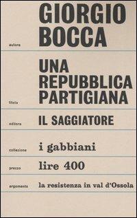 Una repubblica partigiana. Ossola 10 settembre-23 ottobre 1944 - Giorgio Bocca - copertina