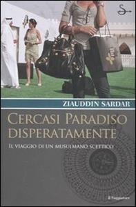 Libro Cercasi paradiso disperatamente. Il viaggio di un musulmano scettico Ziauddin Sardar
