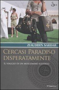 Cercasi paradiso disperatamente. Il viaggio di un musulmano scettico - Ziauddin Sardar - copertina