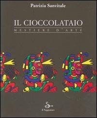 Il cioccolataio. Mestiere d'arte