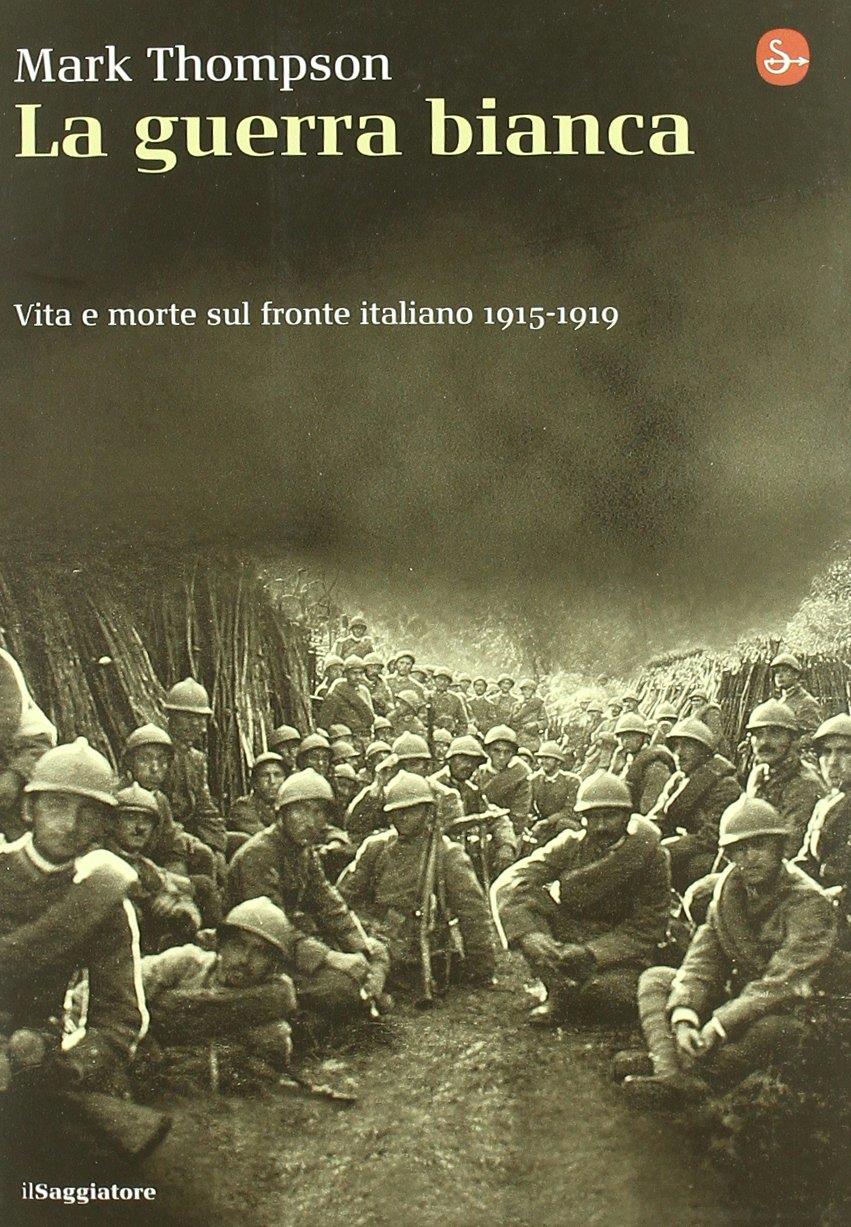 La guerra bianca. Vita e morte sul fronte italiano 1915-1919