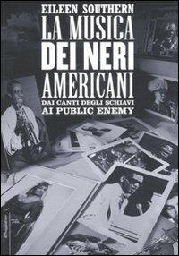La musica dei neri americani. Dai canti degli schiavi ai Public Enemy - Eileen Southern - copertina