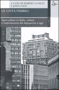Le città visibili. Spazi urbani in Italia, culture e trasformazioni dal dopoguerra a oggi - copertina