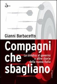 Compagni che sbagliano. La sinistra al governo e altre storie della nuova Italia - Gianni Barbacetto - copertina
